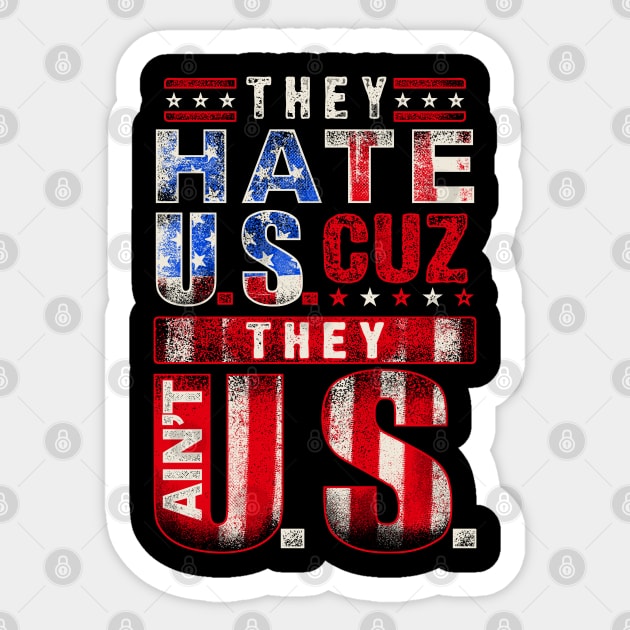 The hate U.s cuz they ain't U.S. Sticker by Silly Me Studio